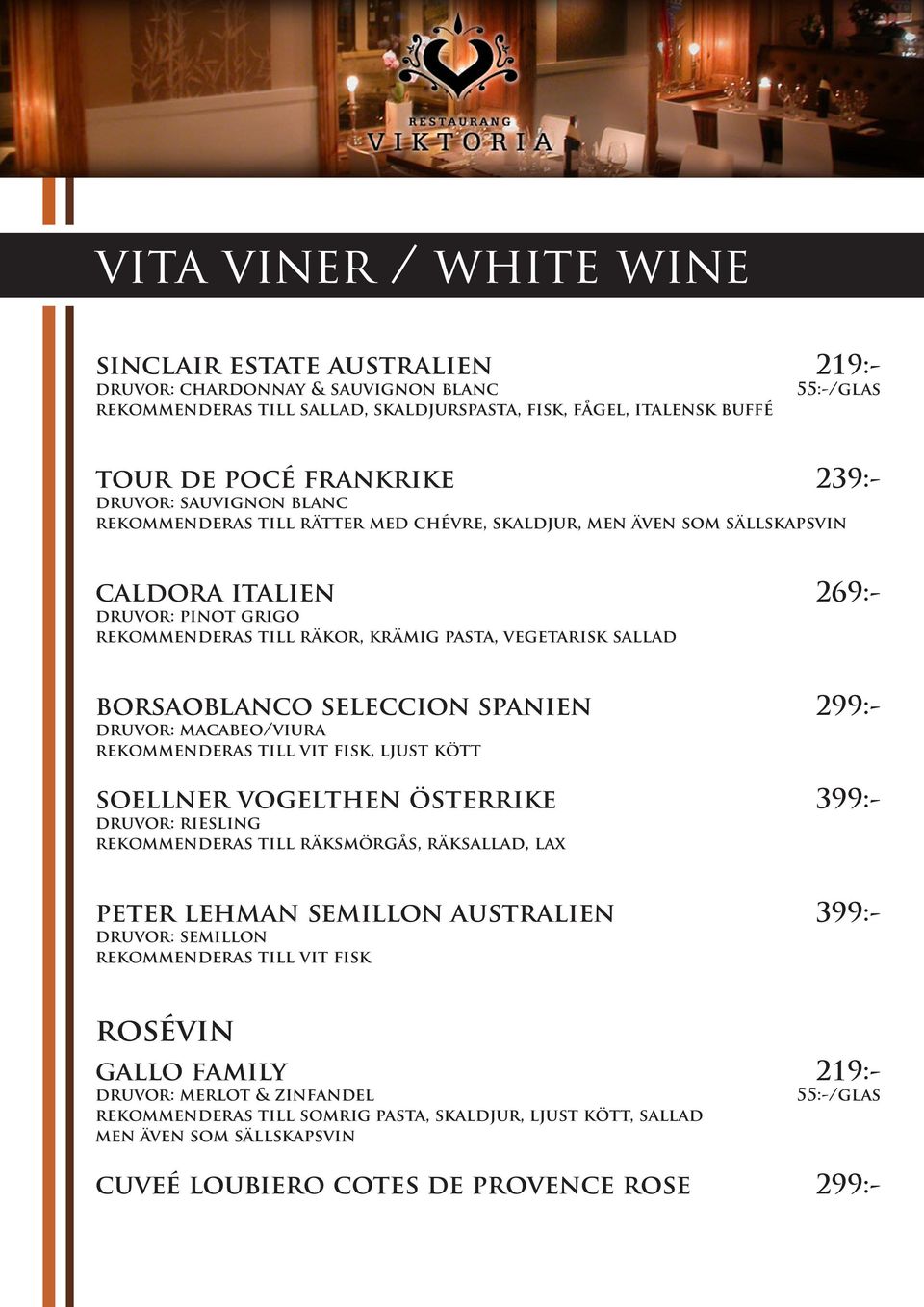 sallad borsaoblanco seleccion spanien 299:- druvor: macabeo/viura rekommenderas till vit fisk, ljust kött soellner vogelthen österrike 399:- druvor: riesling rekommenderas till räksmörgås, räksallad,