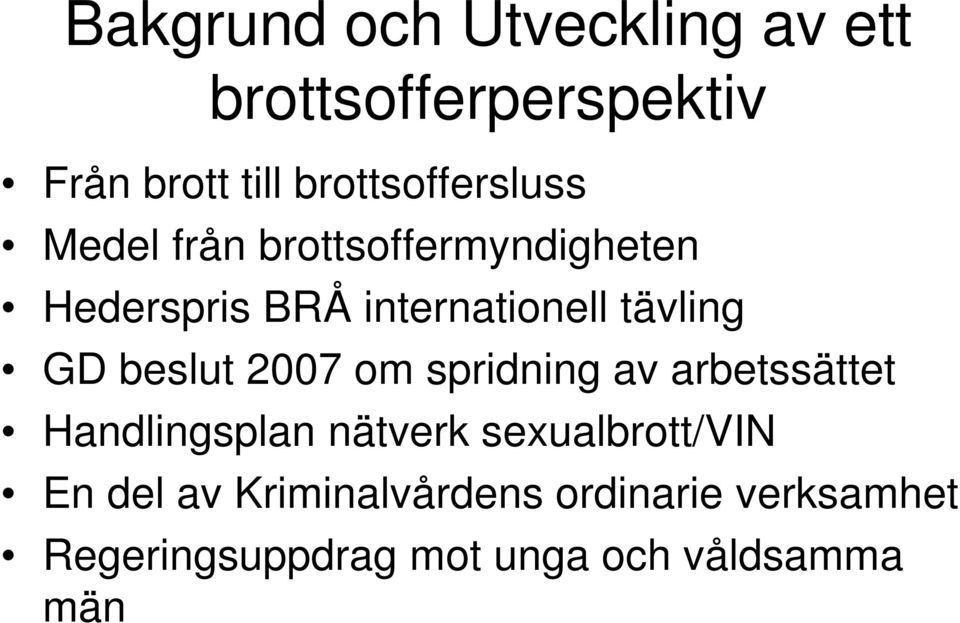 tävling GD beslut 2007 om spridning av arbetssättet Handlingsplan nätverk