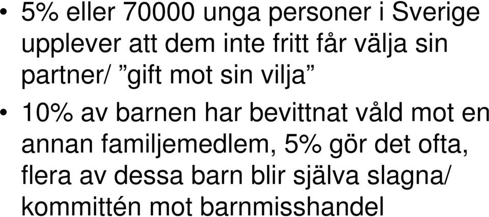 har bevittnat våld mot en annan familjemedlem, 5% gör det ofta,