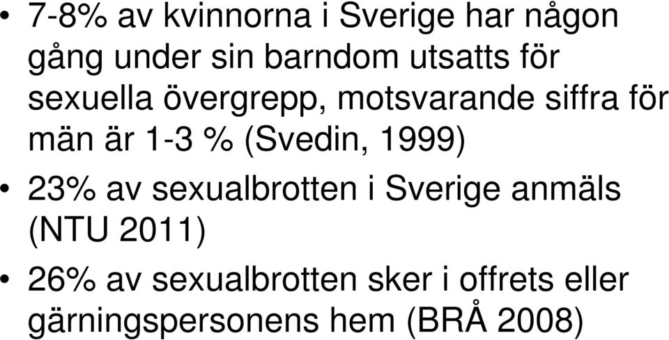 % (Svedin, 1999) 23% av sexualbrotten i Sverige anmäls (NTU 2011)