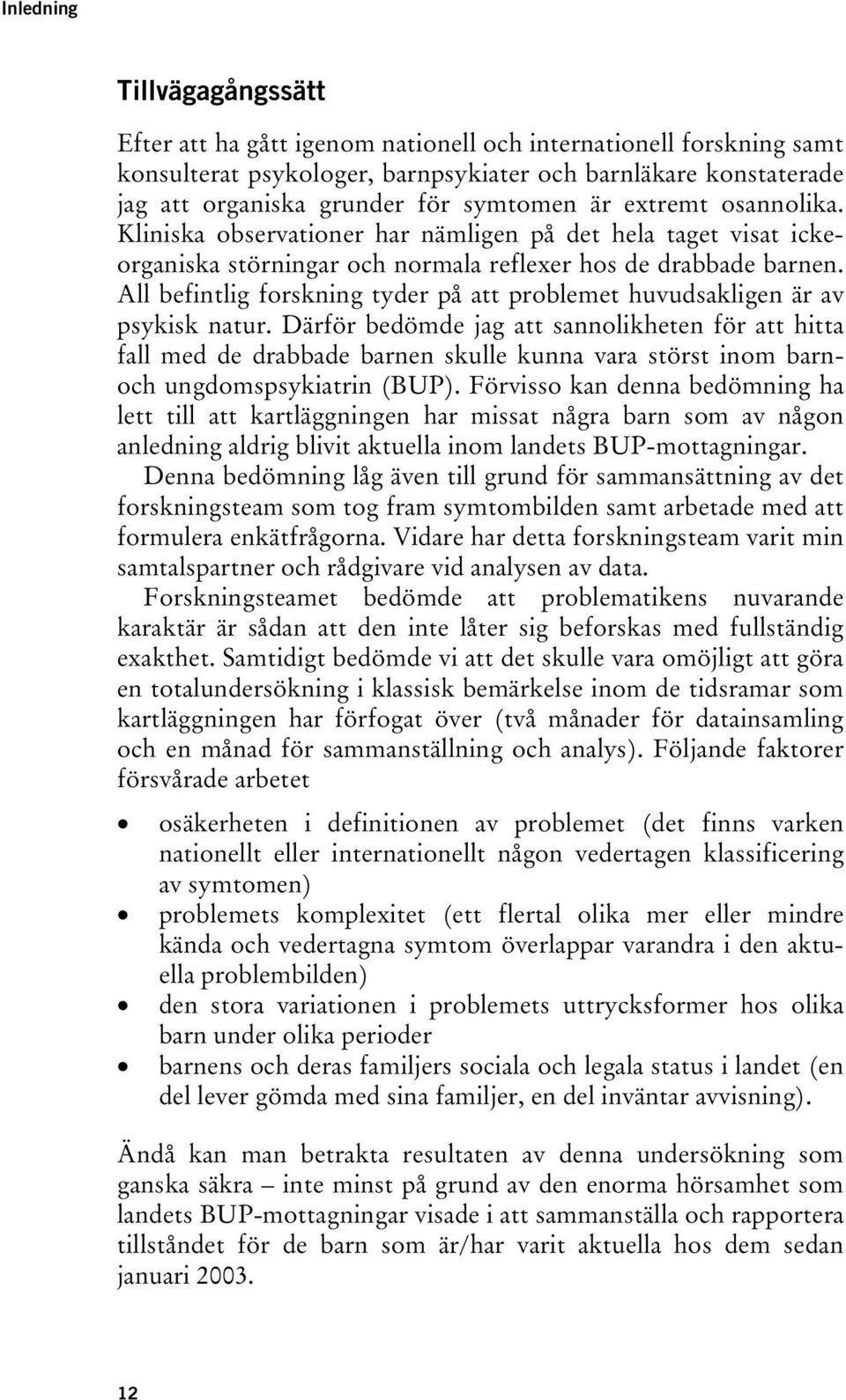 All befintlig forskning tyder på att problemet huvudsakligen är av psykisk natur.