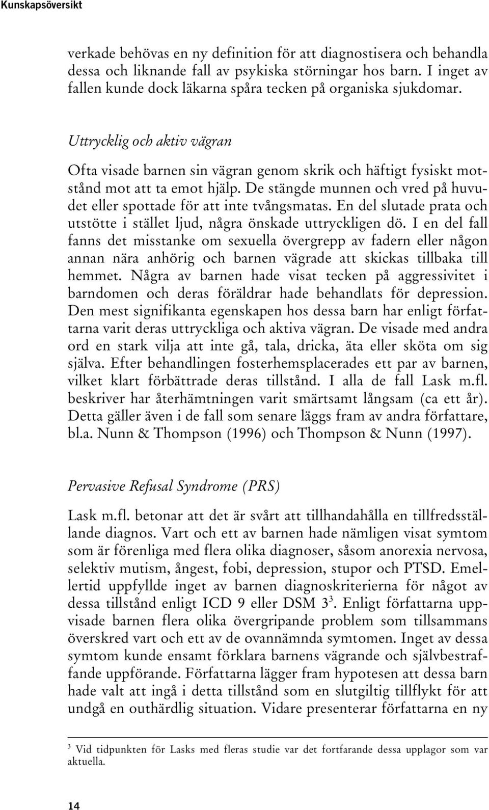 De stängde munnen och vred på huvudet eller spottade för att inte tvångsmatas. En del slutade prata och utstötte i stället ljud, några önskade uttryckligen dö.