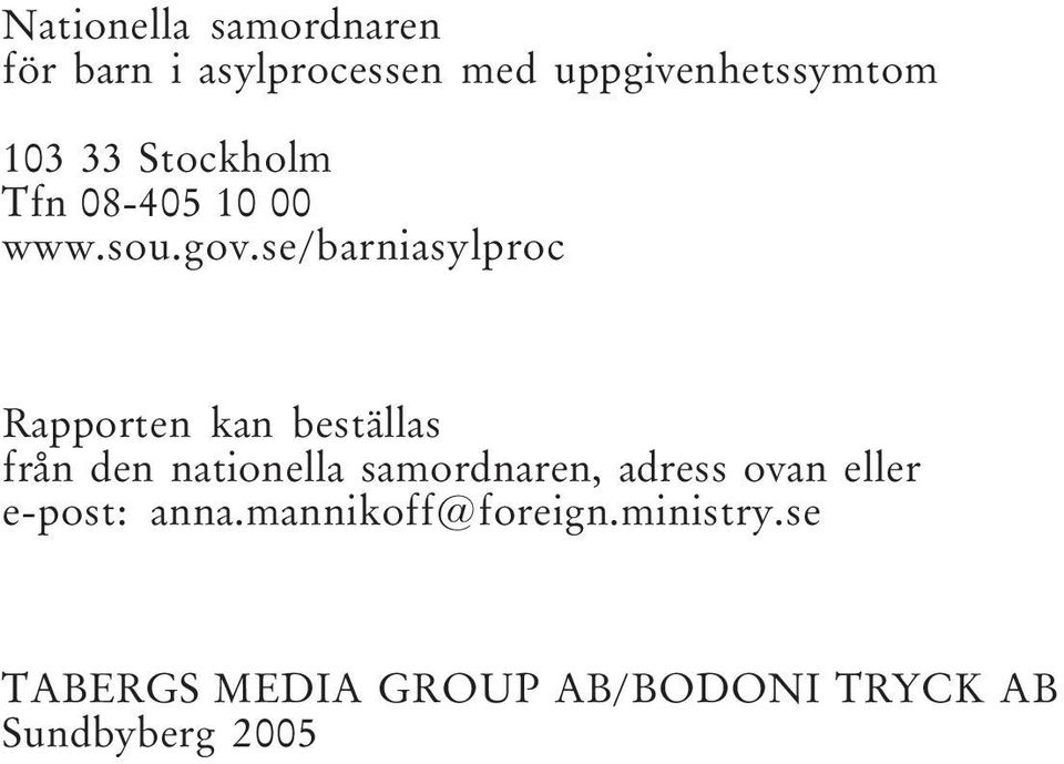 se/barniasylproc Rapporten kan beställas från den nationella samordnaren,