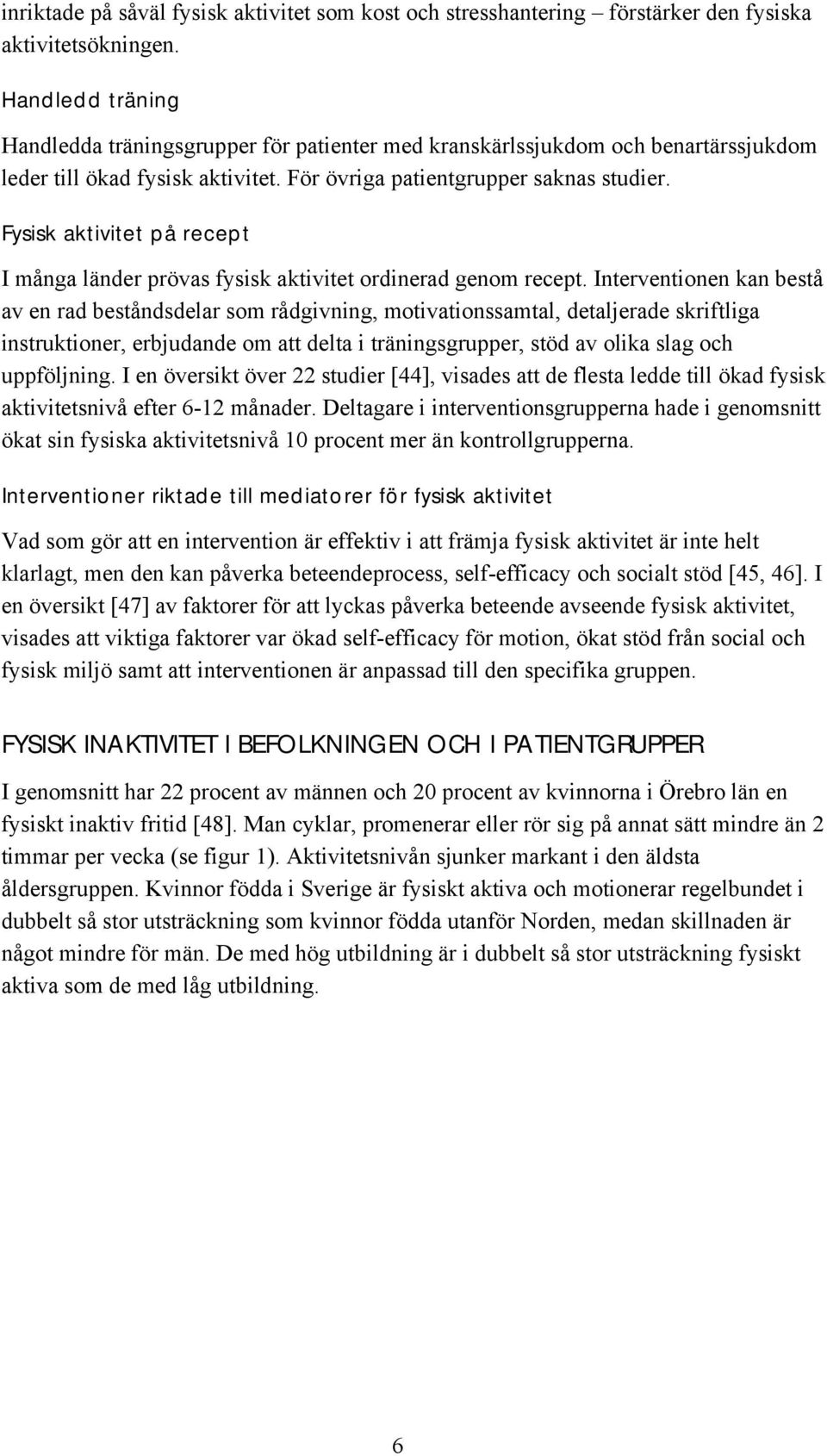 Fysisk aktivitet på recept I många länder prövas fysisk aktivitet ordinerad genom recept.