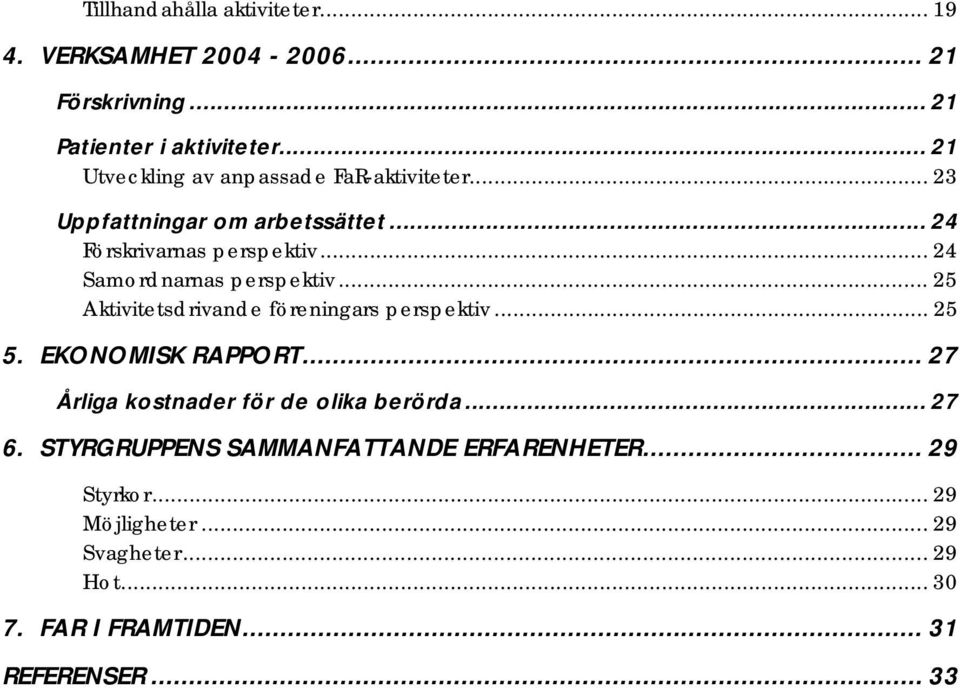 .. 24 Samordnarnas perspektiv... 25 Aktivitetsdrivande föreningars perspektiv... 25 5. EKONOMISK RAPPORT.