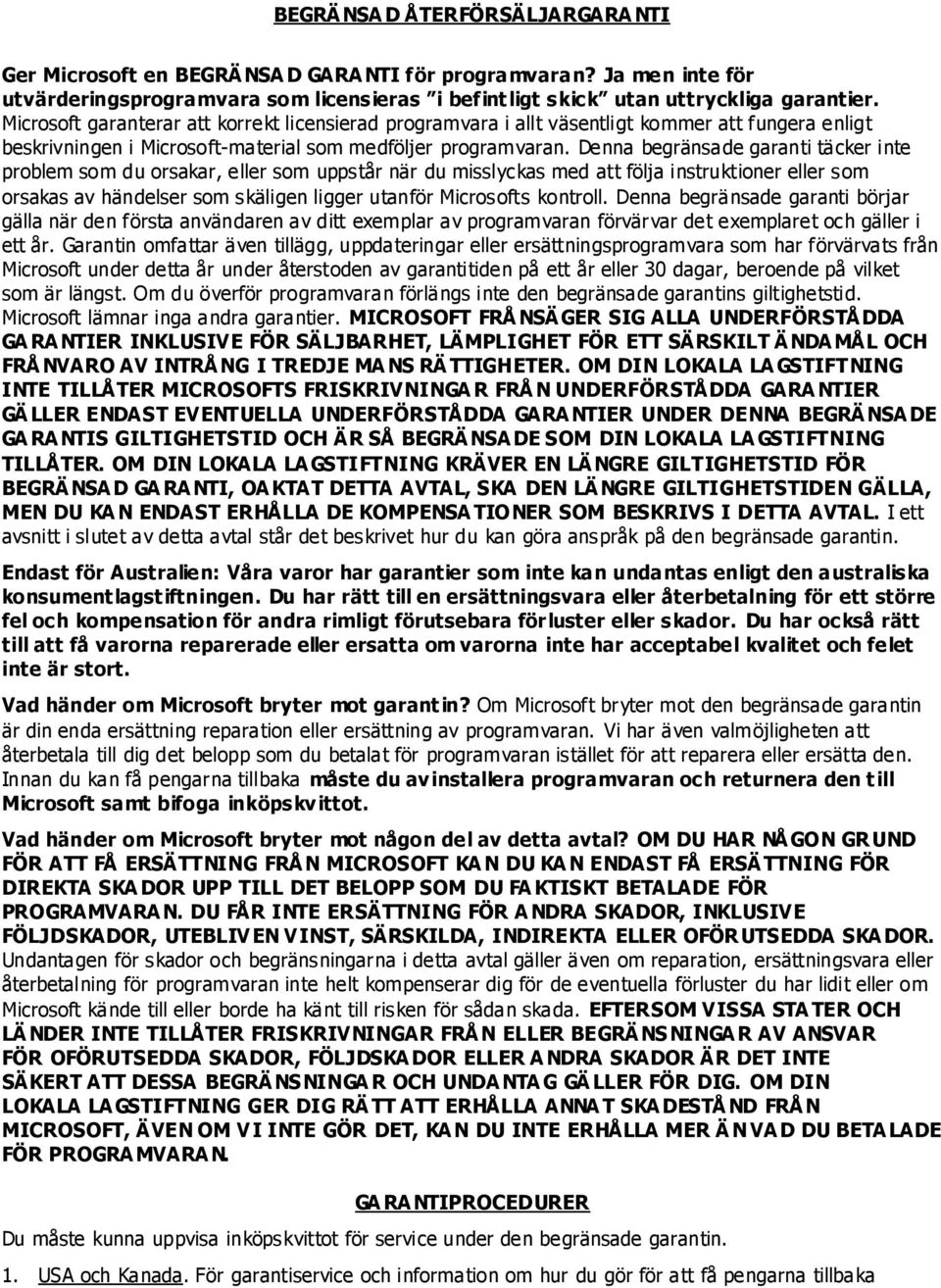 Denna begränsade garanti täcker inte problem som du orsakar, eller som uppstår när du misslyckas med att följa instruktioner eller som orsakas av händelser som skäligen ligger utanför Microsofts