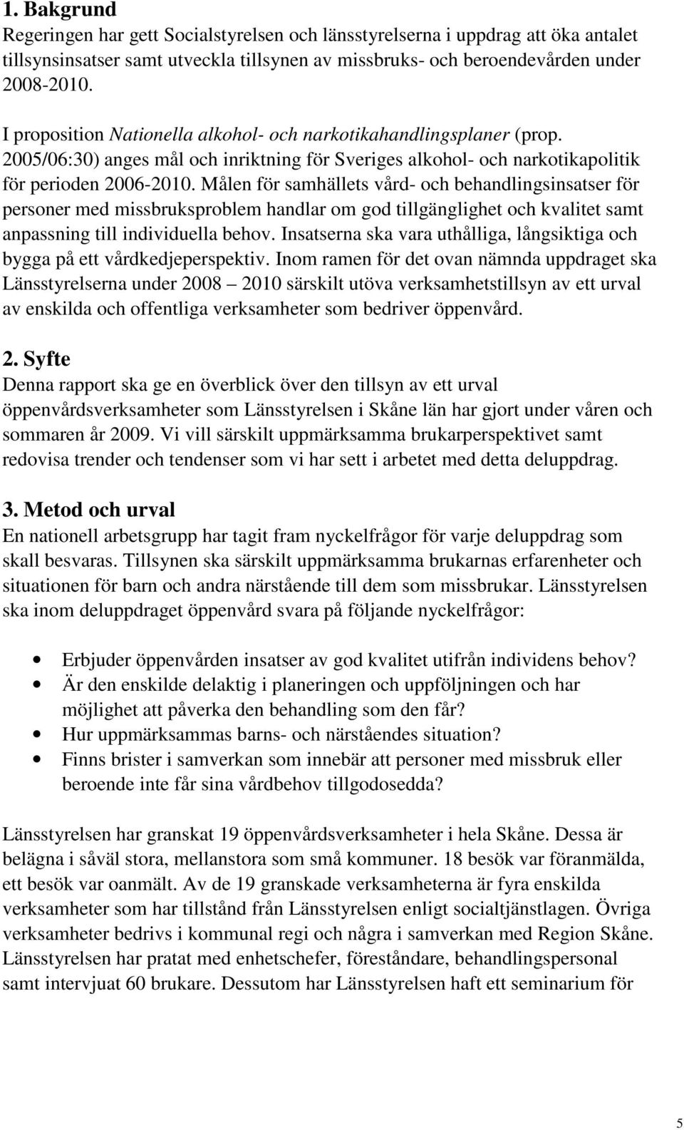 Målen för samhällets vård- och behandlingsinsatser för personer med missbruksproblem handlar om god tillgänglighet och kvalitet samt anpassning till individuella behov.