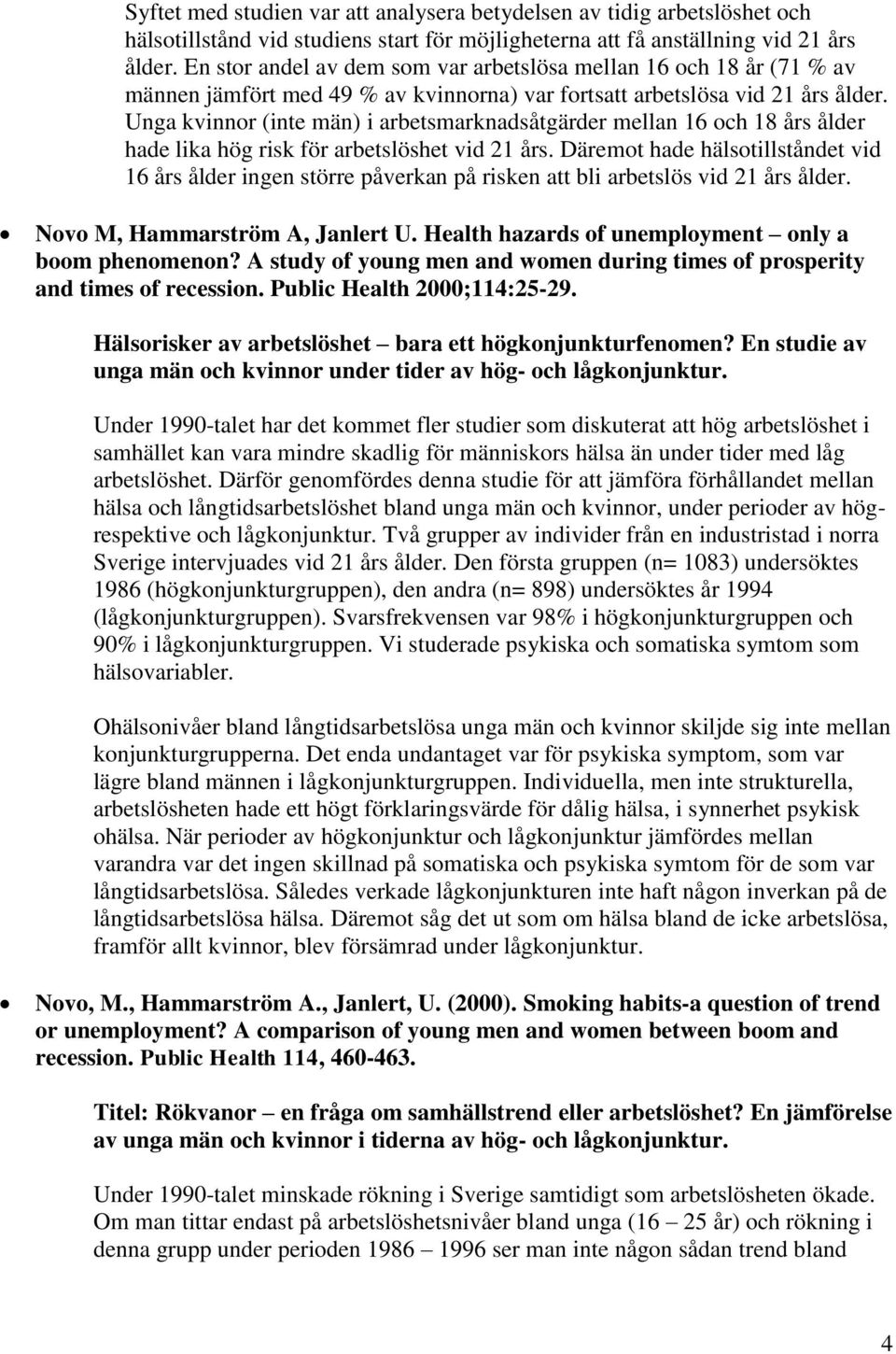 Unga kvinnor (inte män) i arbetsmarknadsåtgärder mellan 16 och 18 års ålder hade lika hög risk för arbetslöshet vid 21 års.