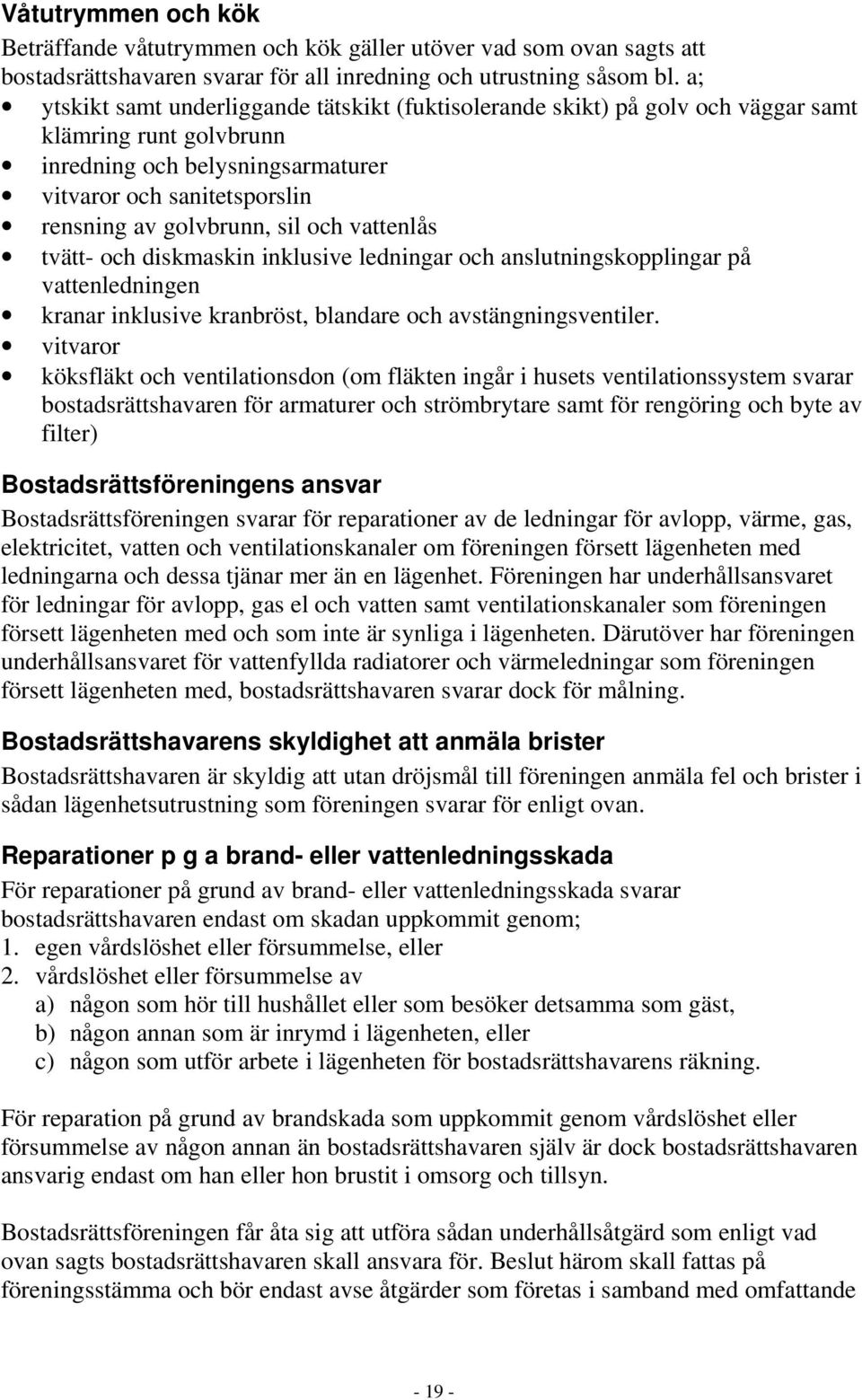 och vattenlås tvätt- och diskmaskin inklusive ledningar och anslutningskopplingar på vattenledningen kranar inklusive kranbröst, blandare och avstängningsventiler.