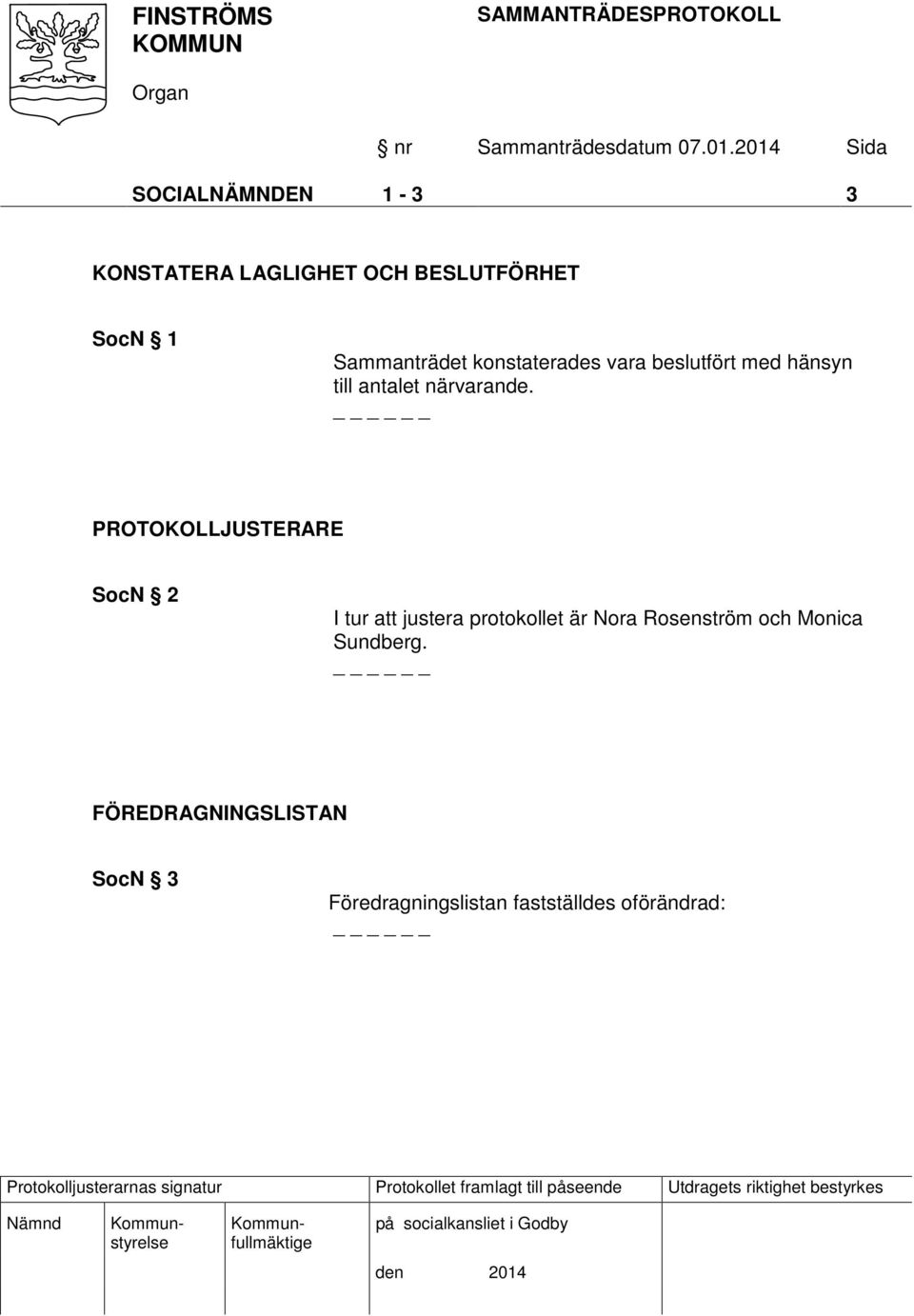 PROTOKOLLJUSTERARE SocN 2 I tur att justera protokollet är Nora Rosenström