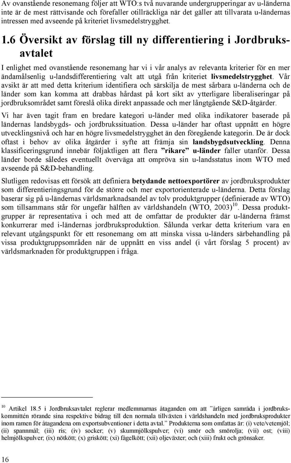 6 Översikt av förslag till ny differentiering i Jordbruksavtalet I enlighet med ovanstående resonemang har vi i vår analys av relevanta kriterier för en mer ändamålsenlig u-landsdifferentiering valt