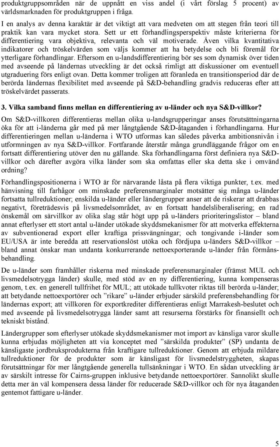 Sett ur ett förhandlingsperspektiv måste kriterierna för differentiering vara objektiva, relevanta och väl motiverade.