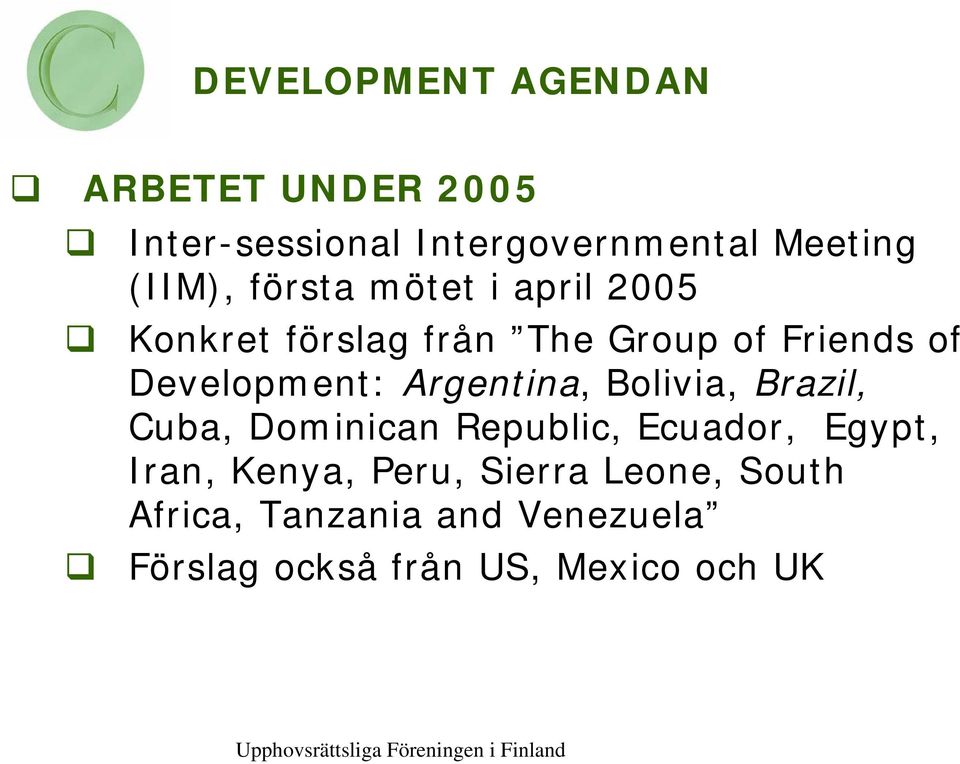 Development: Argentina, Bolivia, Brazil, Cuba, Dominican Republic, Ecuador, Egypt,