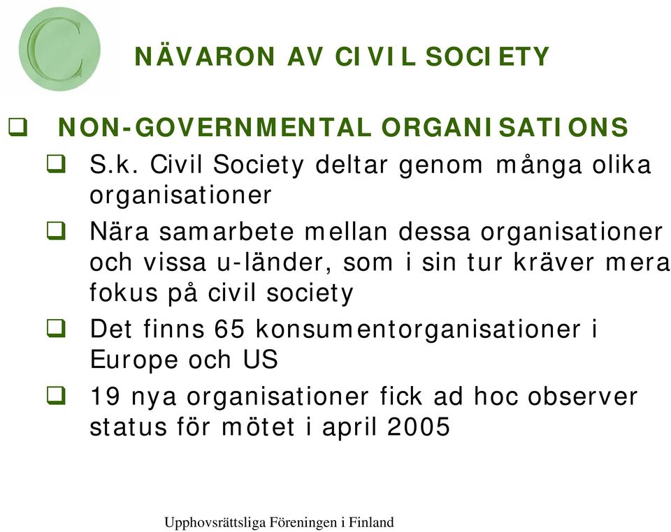 organisationer och vissa u-länder, som i sin tur kräver mera fokus på civil society Det