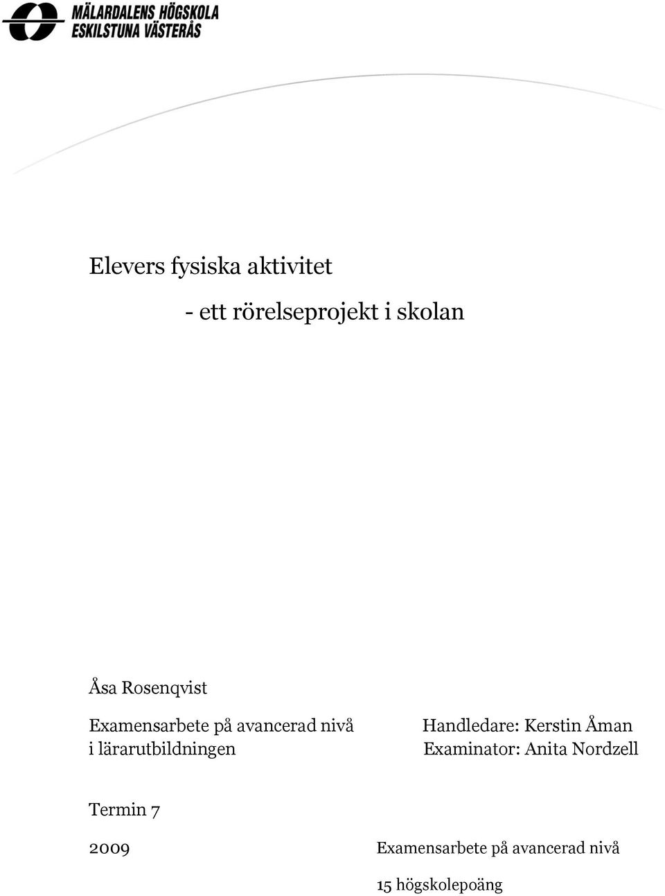 lärarutbildningen Handledare: Kerstin Åman Examinator: