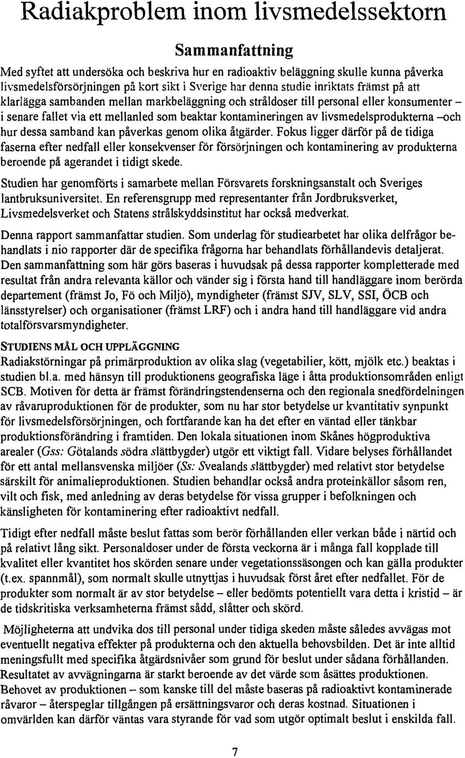 livsmedelsprodukterna -och hur dessa samband kan påverkas genom olika åtgärder.