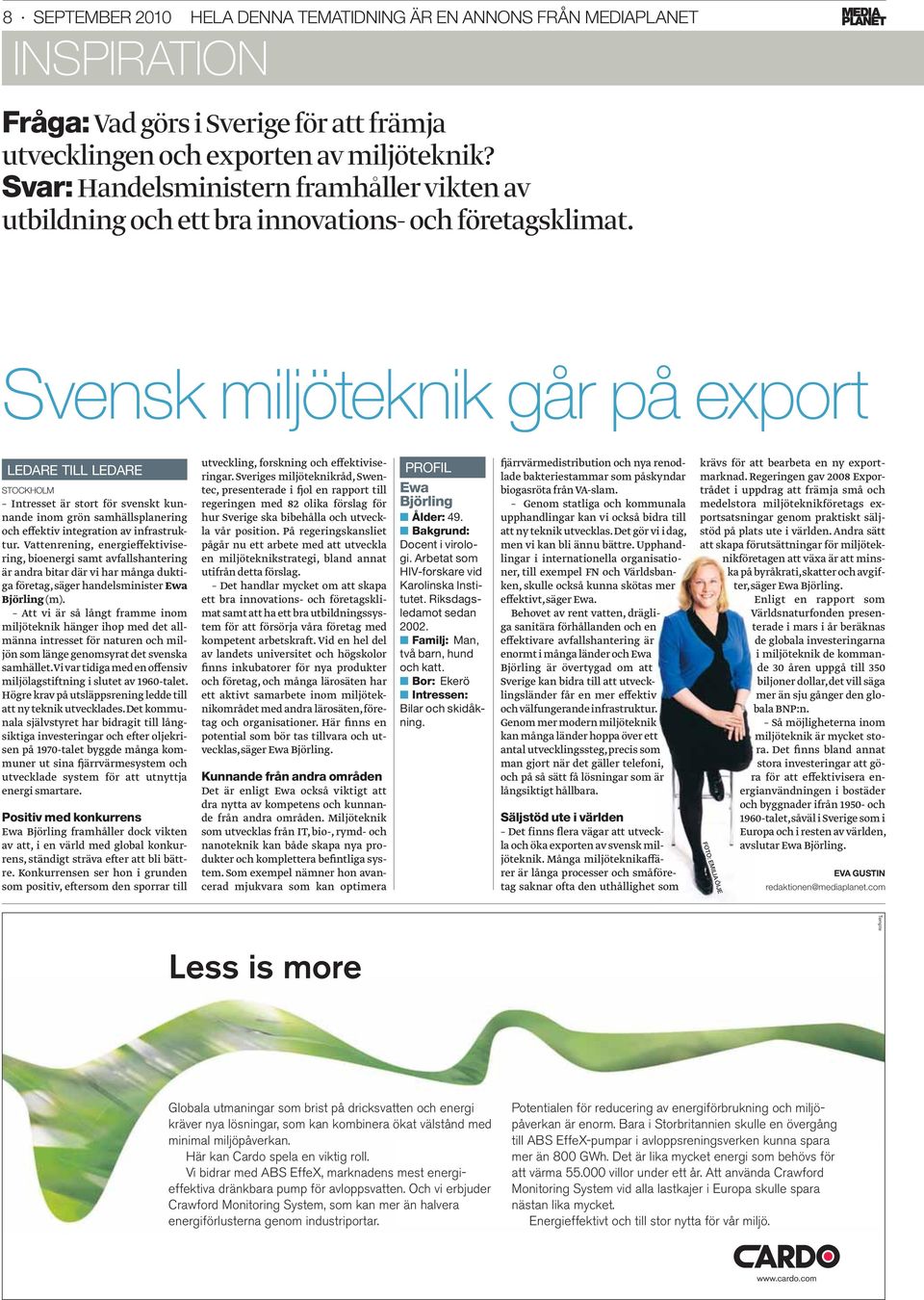 Svensk miljöteknik går på export LEDARE TILL LEDARE STOCKHOLM Intresset är stort för svenskt kunnande inom grön samhällsplanering och effektiv integration av infrastruktur.