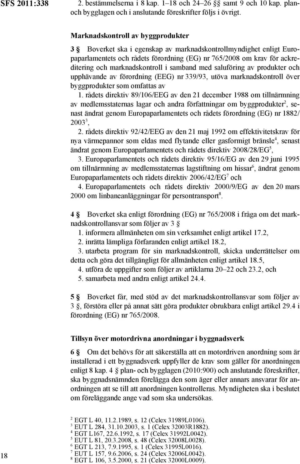 marknadskontroll i samband med saluföring av produkter och upphävande av förordning (EEG) nr 339/93, utöva marknadskontroll över byggprodukter som omfattas av 1.