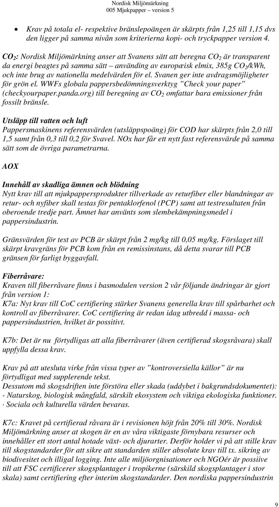 medelvärden för el. Svanen ger inte avdragsmöjligheter för grön el. WWFs globala pappersbedömningsverktyg Check your paper (checkyourpaper.panda.