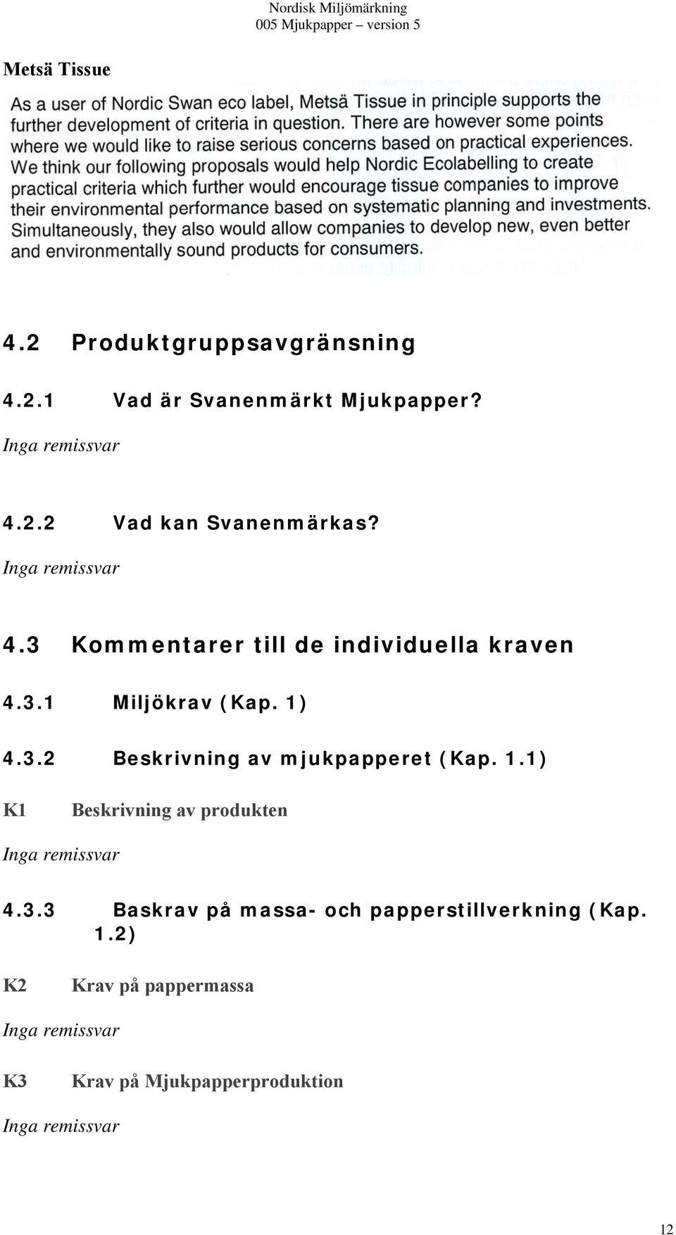 1.1) K1 Beskrivning av produkten Inga remissvar 4.3.3 Baskrav på massa- och papperstillverkning (Kap. 1.