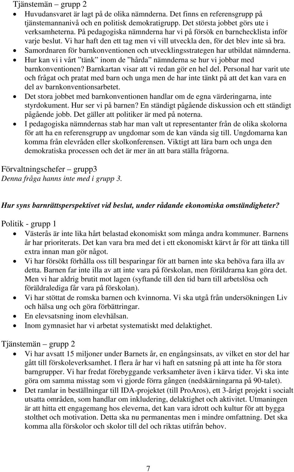 Samordnaren för barnkonventionen och utvecklingsstrategen har utbildat nämnderna. Hur kan vi i vårt tänk inom de hårda nämnderna se hur vi jobbar med barnkonventionen?