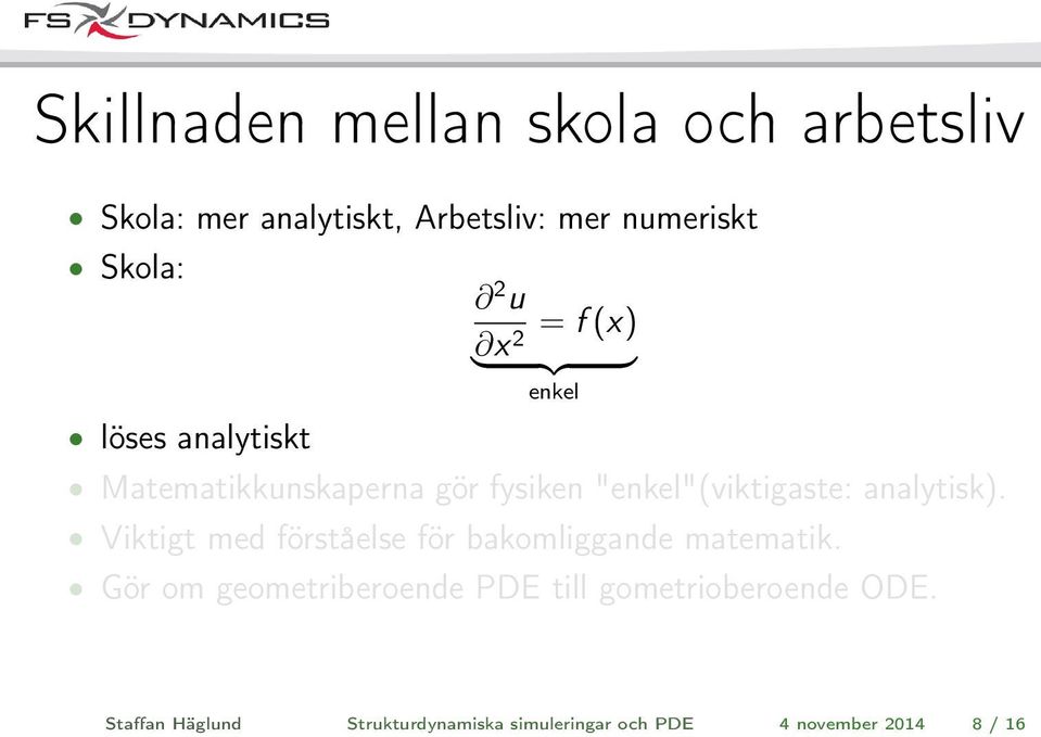 fysiken "enkel"(viktigaste: analytisk). Viktigt med förståelse för bakomliggande matematik.