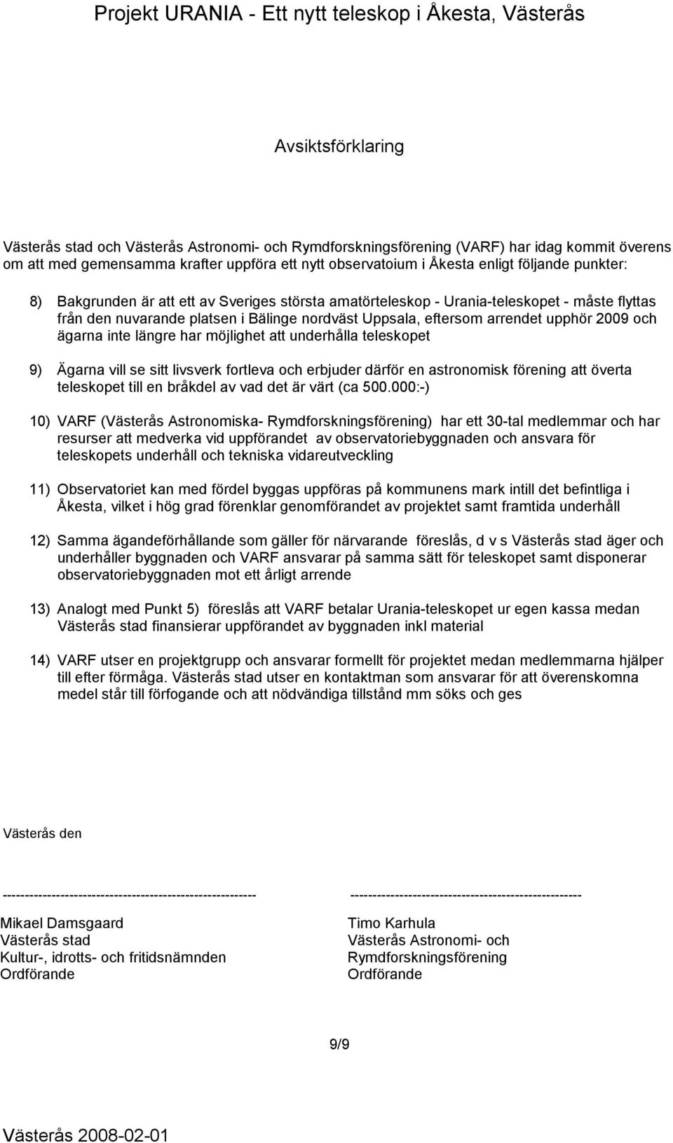 underhåll teleskopet 9) Ägrn vill se sitt livsverk fortlev och erbjuder därför en stronomisk förening tt övert teleskopet till en bråkdel v vd det är värt (c 500.