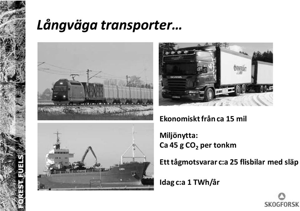 CO 2 per tonkm Ett tågmotsvarar c:a