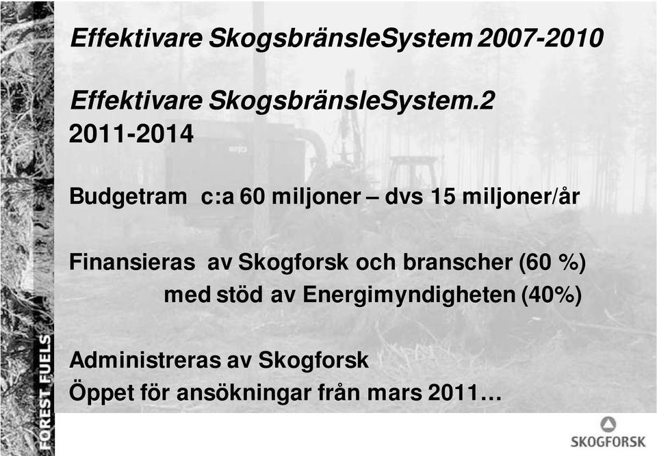 2 2011-2014 Budgetram c:a 60 miljoner dvs 15 miljoner/år Finansieras