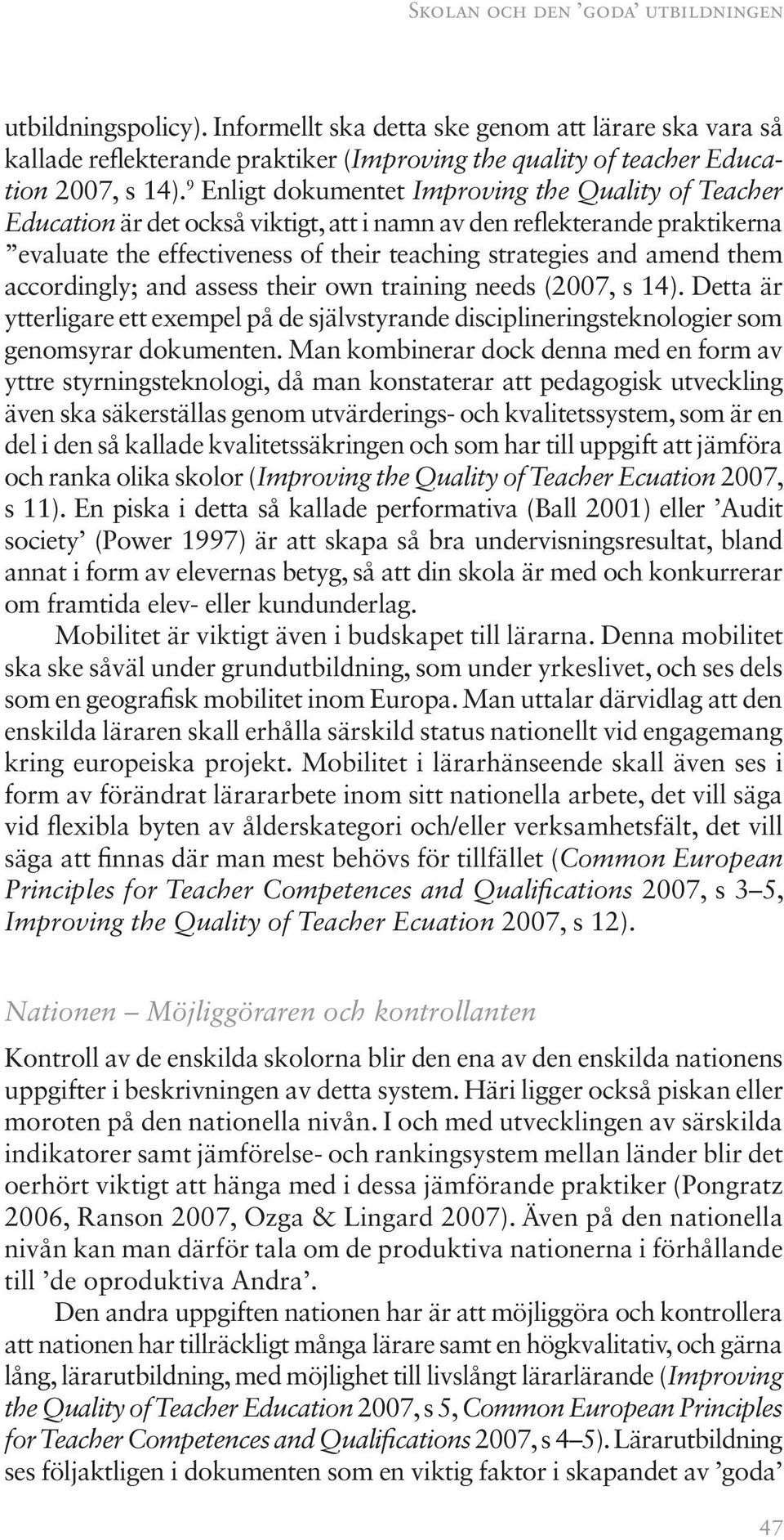 accordingly; and assess their own training needs (2007, s 14). Detta är ytterligare ett exempel på de självstyrande disciplineringsteknologier som genomsyrar dokumenten.