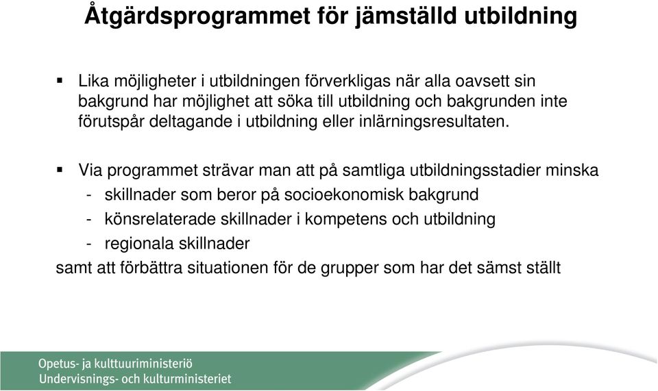 Via programmet strävar man att på samtliga utbildningsstadier minska - skillnader som beror på socioekonomisk bakgrund -