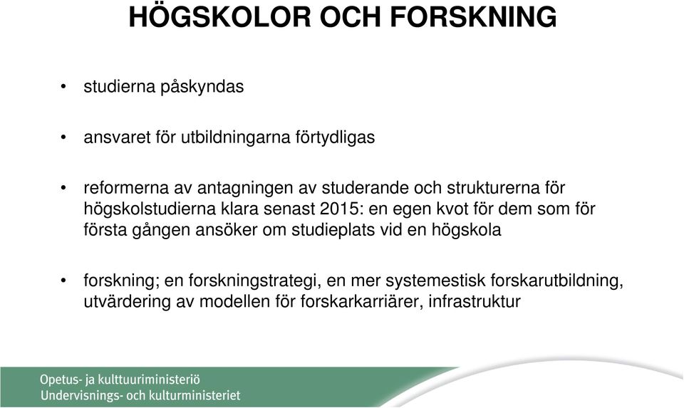 för dem som för första gången ansöker om studieplats vid en högskola forskning; en