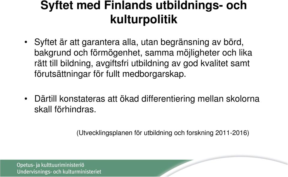 av god kvalitet samt förutsättningar för fullt medborgarskap.