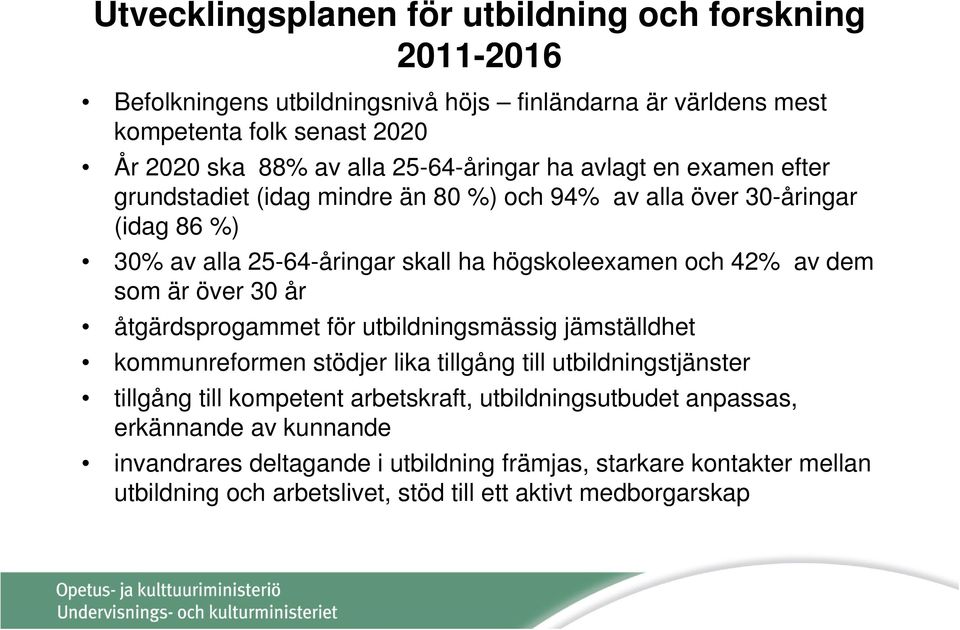 av dem som är över 30 år åtgärdsprogammet för utbildningsmässig jämställdhet kommunreformen stödjer lika tillgång till utbildningstjänster tillgång till kompetent arbetskraft,