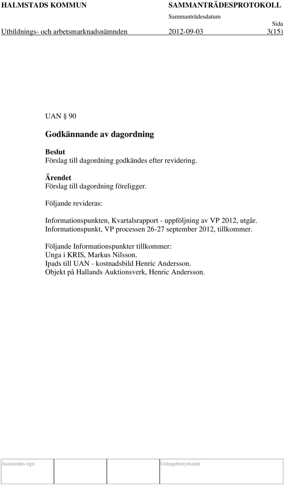 Följande revideras: Informationspunkten, Kvartalsrapport - uppföljning av VP 2012, utgår.