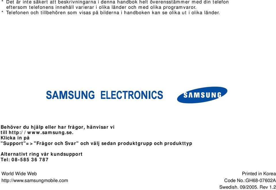 Behöver du hjälp eller har frågor, hänvisar vi till http://www.samsung.se.