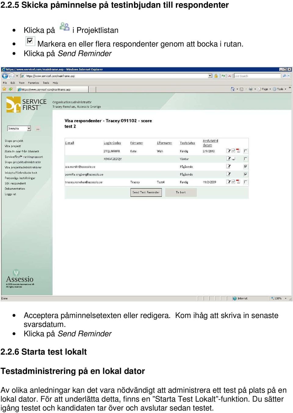 2.6 Starta test lokalt Testadministrering på en lokal dator Av olika anledningar kan det vara nödvändigt att administrera ett test på plats på