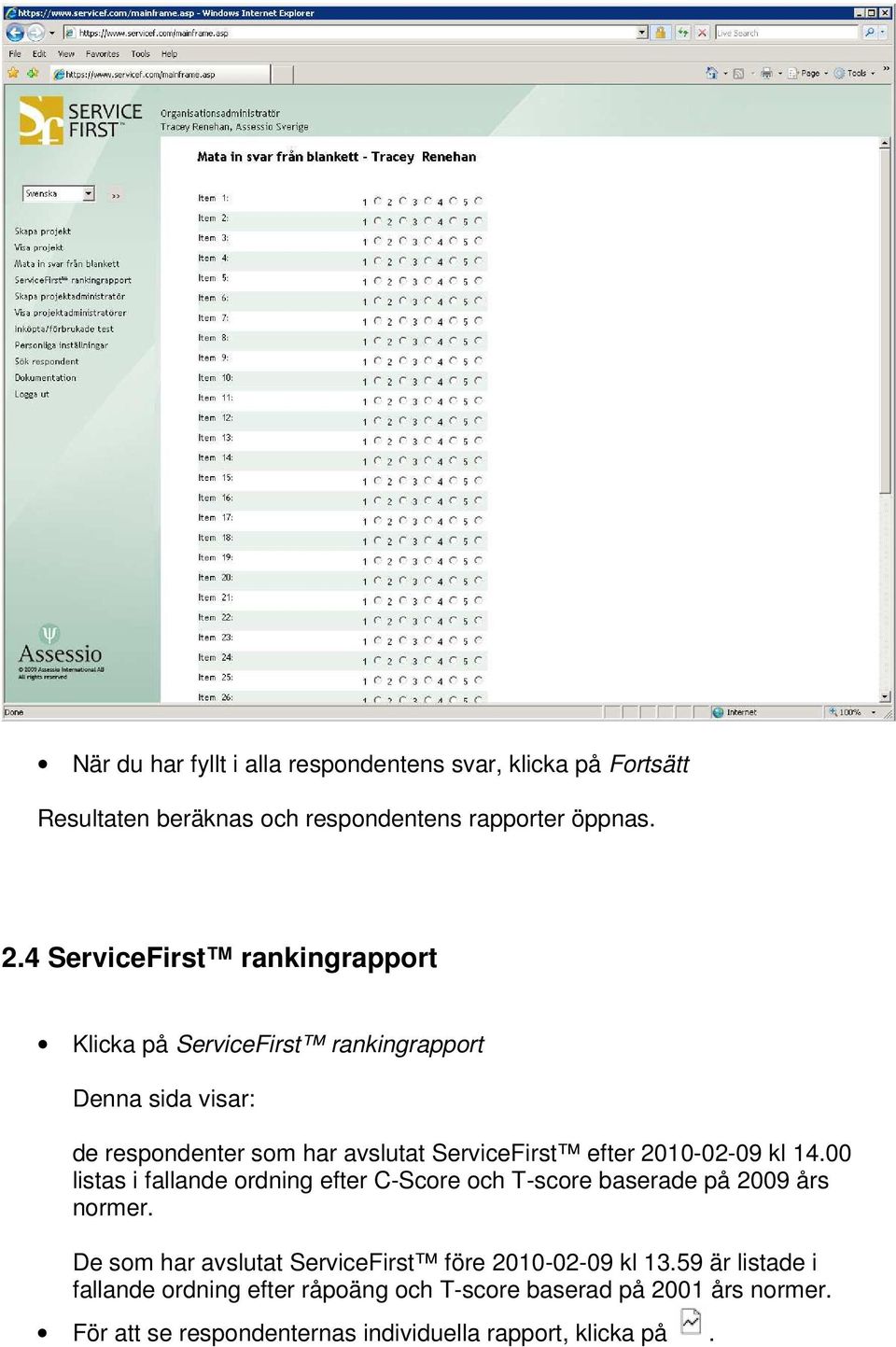 2010-02-09 kl 14.00 listas i fallande ordning efter C-Score och T-score baserade på 2009 års normer.