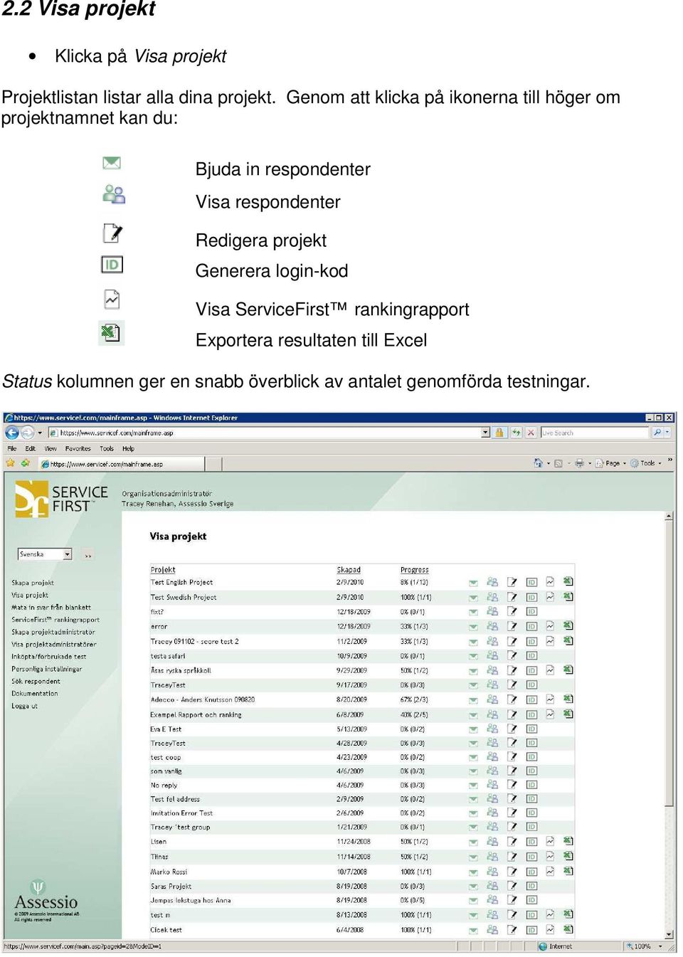 Visa respondenter Redigera projekt Generera login-kod Visa ServiceFirst rankingrapport