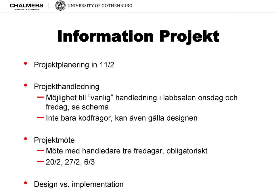 schema Inte bara kodfrågor, kan även gälla designen Projektmöte Möte