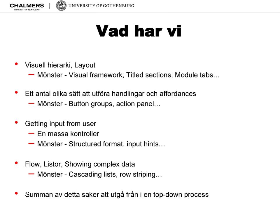 input from user En massa kontroller Mönster - Structured format, input hints Flow, Listor, Showing