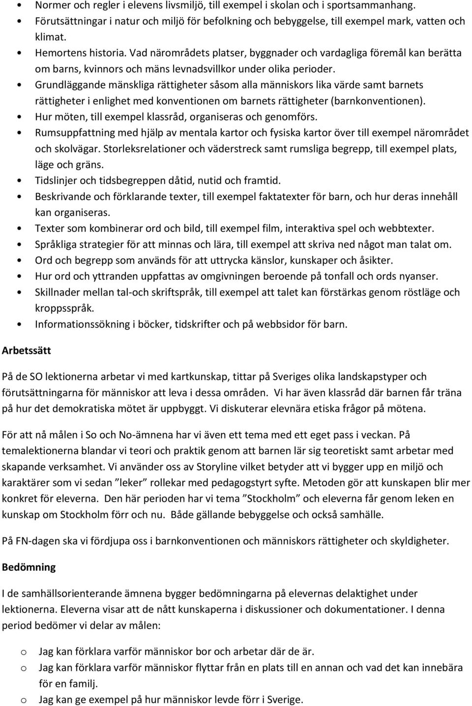 Grundläggande mänskliga rättigheter såsm alla människrs lika värde samt barnets rättigheter i enlighet med knventinen m barnets rättigheter (barnknventinen).