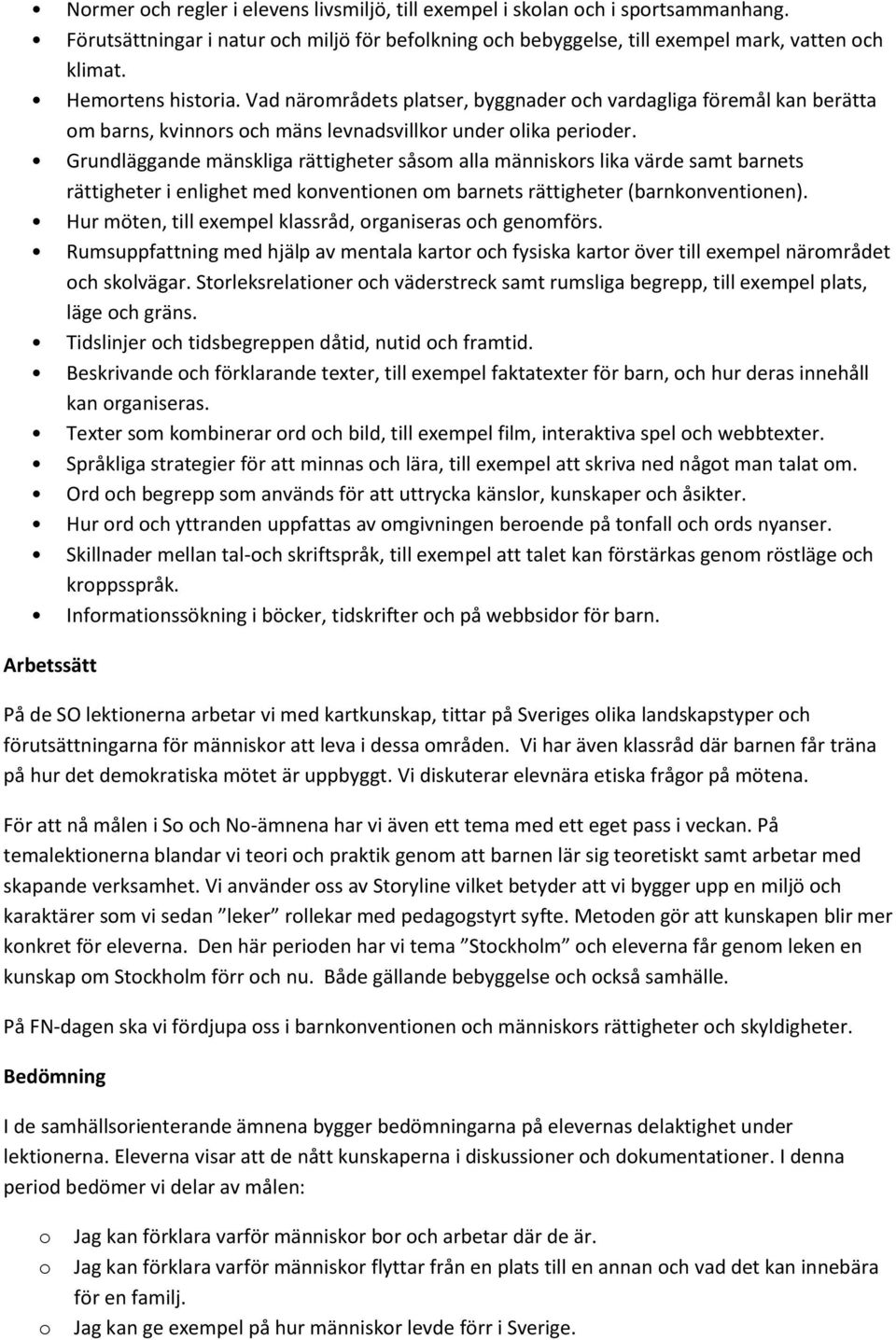 Grundläggande mänskliga rättigheter såsm alla människrs lika värde samt barnets rättigheter i enlighet med knventinen m barnets rättigheter (barnknventinen).