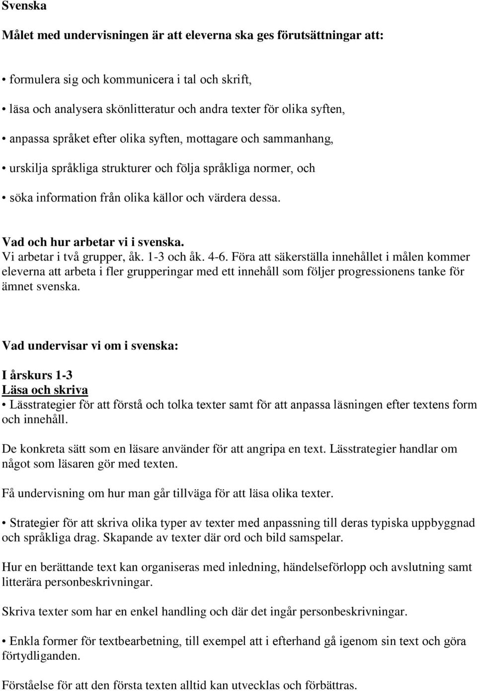 Vad och hur arbetar vi i svenska. Vi arbetar i två grupper, åk. 1-3 och åk. 4-6.