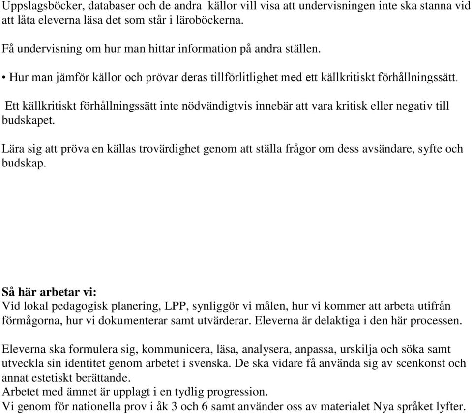 Ett källkritiskt förhållningssätt inte nödvändigtvis innebär att vara kritisk eller negativ till budskapet.