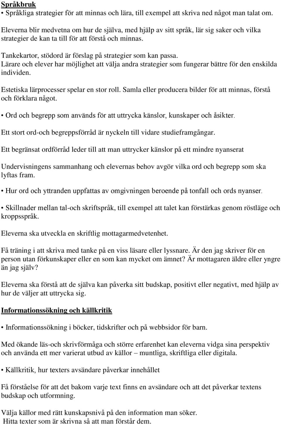 Tankekartor, stödord är förslag på strategier som kan passa. Lärare och elever har möjlighet att välja andra strategier som fungerar bättre för den enskilda individen.