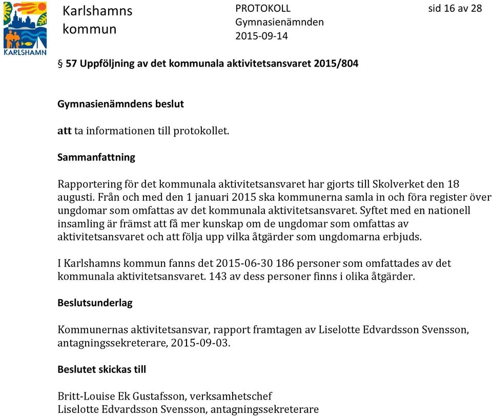 Från och med den 1 januari 2015 ska erna samla in och föra register över ungdomar som omfattas av det ala aktivitetsansvaret.