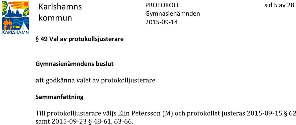 Till protokolljusterare väljs Elin Petersson (M) och