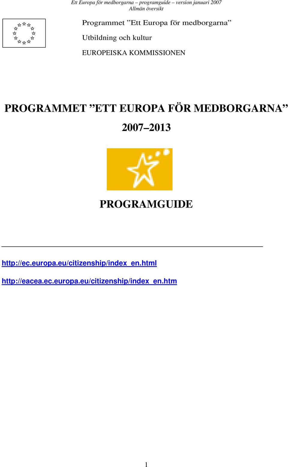 KOMMISSIONEN PROGRAMMET ETT EUROPA FÖR MEDBORGARNA 2007 2013 PROGRAMGUIDE