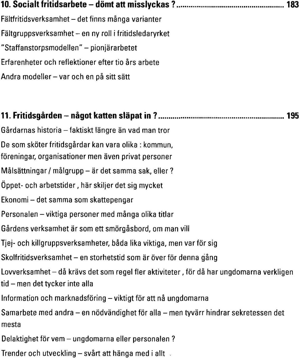 Andra modeller-var och en på sitt sätt 11. Fritidsgården - något katten släpat in?